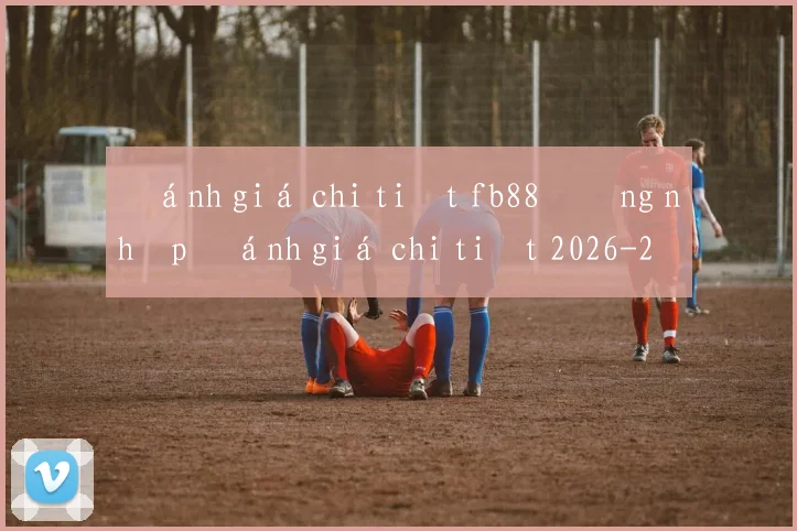 Đánh giá chi tiết fb88 đăng nhập đánh giá chi tiết 2026