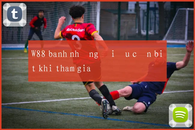 W88 banh những điều cần biết khi tham gia