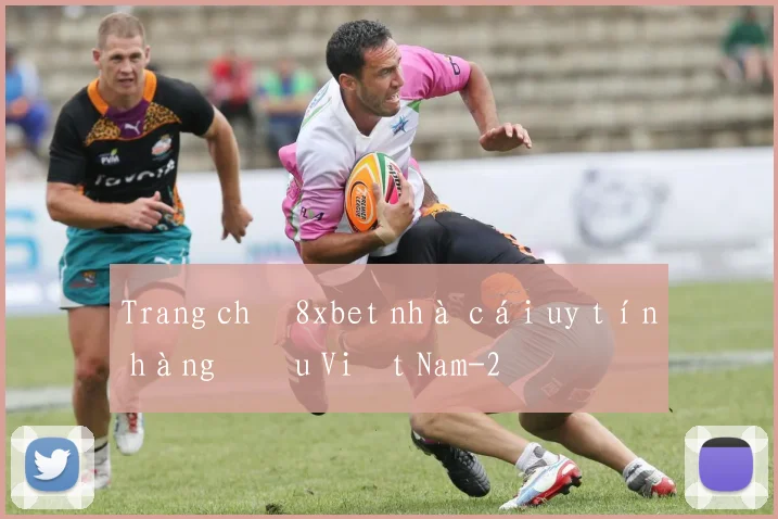 Trang chủ 8xbet nhà cái uy tín hàng đầu Việt Nam