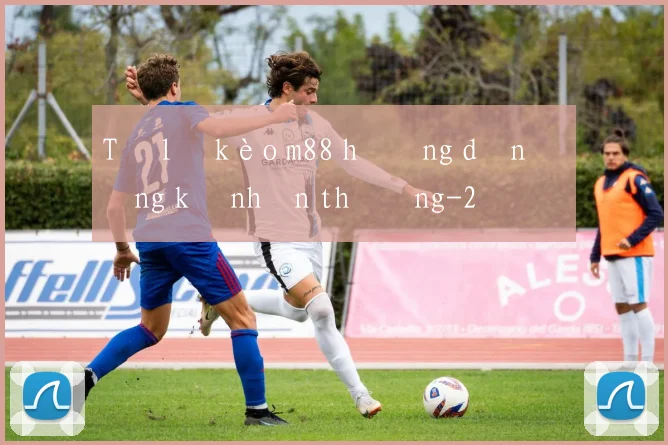Tỷ lệ kèo m88 hướng dẫn đăng ký nhận thưởng