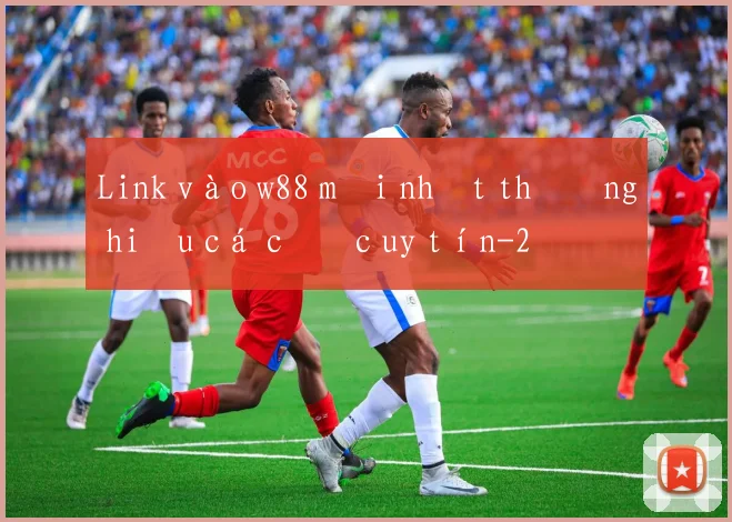 Link vào w88 mới nhất thương hiệu cá cược uy tín
